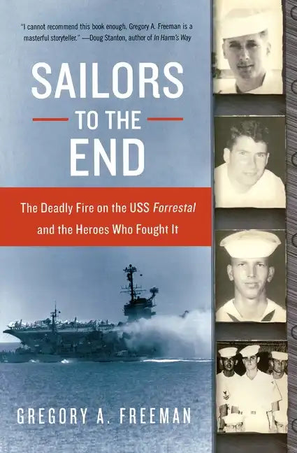 Sailors to the End: The Deadly Fire on the USS Forrestal and the Heroes Who Fought It - Paperback