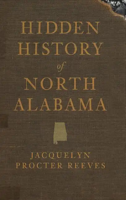 Hidden History of North Alabama - Hardcover