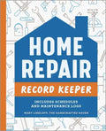 Home Repair Record Keeper: Includes Schedules and Maintenance Logs - Paperback