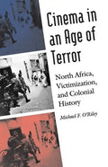 Cinema in an Age of Terror: North Africa, Victimization, and Colonial History - Hardcover