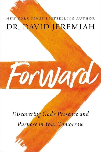 Forward: Discovering God's Presence and Purpose in Your Tomorrow - Paperback