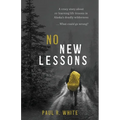 No New Lessons: A Crazy Story about Re-Learning Life Lessons in Alaska's Deadly Wilderness... What Could Go Wrong? - Paperback