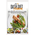 Dash Diet Cookbook: 21-Day Mediterranean Dash Diet Meal Plan to Improve Your Health and Lose Weight with Easy and Quick Recipes. With More - Hardcover