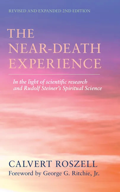 The Near-Death Experience: In the Light of Scientific Research and Rudolf Steiner's Spiritual Science - Paperback