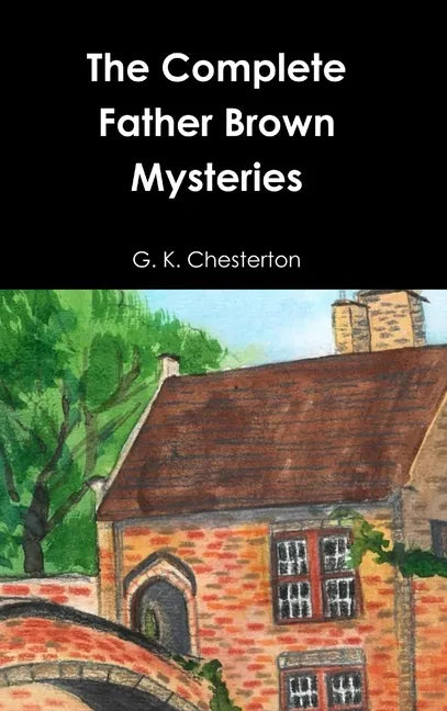 The Complete Father Brown Mysteries - Hardcover