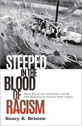 Steeped in the Blood of Racism: Black Power, Law and Order, and the 1970 Shootings at Jackson State College - Hardcover