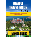 Istanbul Travel Guide: Your Ultimate Travel Companion for 2023-2024 - Paperback