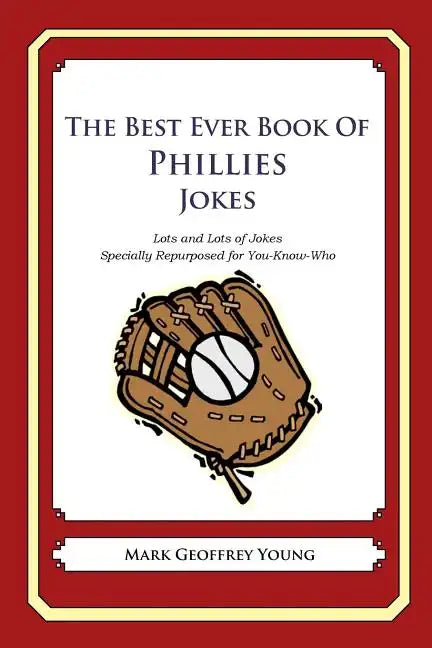 The Best Ever Book of Phillies Jokes: Lots and Lots of Jokes Specially Repurposed for You-Know-Who - Paperback