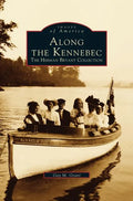 Along the Kennebec: The Herman Bryant Collection - Hardcover