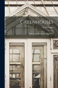 Greenhouses: Their Construction and Equipment - Paperback