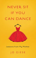 Never Sit If You Can Dance: Lessons from My Mother - Paperback