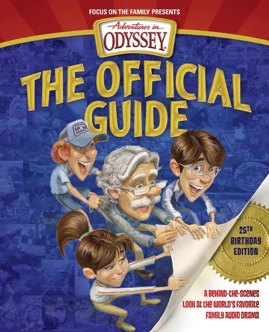 Adventures in Odyssey: The Official Guide: A Behind-The-Scenes Look at the World's Favorite Family Audio Drama - Paperback