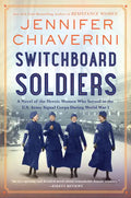 Switchboard Soldiers: A Novel of the Heroic Women Who Served in the U.S. Army Signal Corps During World War I - Paperback