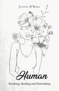 Human: Breaking, Healing and Flourishing - Paperback