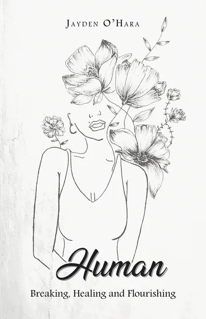 Human: Breaking, Healing and Flourishing - Paperback