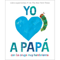 Yo Amo a Papá, Con La Oruga Muy Hambrienta (I Love Dad with the Very Hungry Caterpillar Spanish Edition) - Hardcover