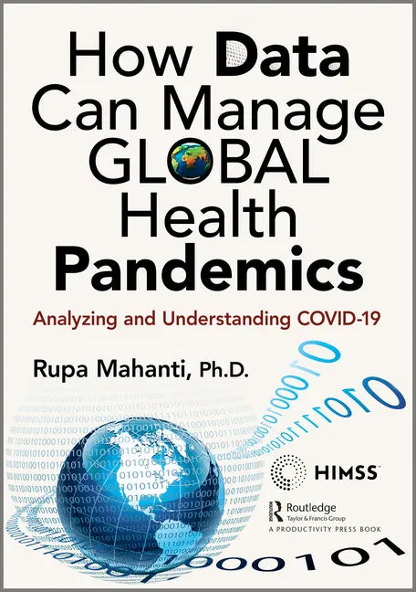 How Data Can Manage Global Health Pandemics: Analyzing and Understanding COVID-19 - Paperback