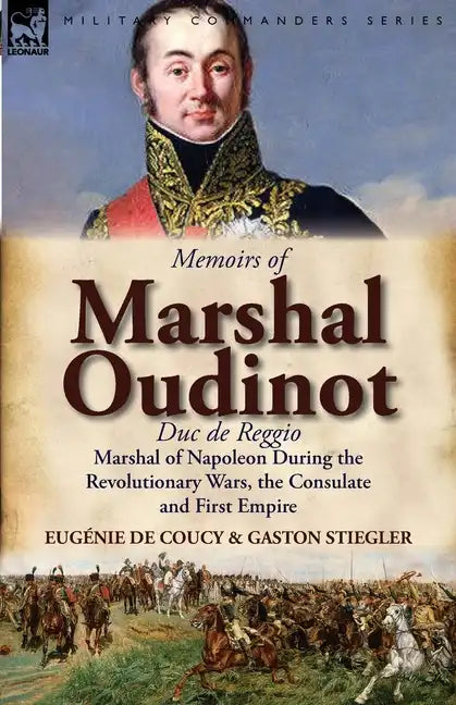Memoirs of Marshal Oudinot, Duc de Reggio, Marshal of Napoleon During the Revolutionary Wars, the Consulate and First Empire - Paperback