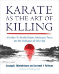 Karate as the Art of Killing: A Study of Its Deadly Origins, Ideology of Peace, and the Techniques of Shito-Ryu - Paperback
