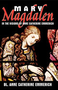 Mary Magdalen in the Visions of Anne Catherine Emmerich - Paperback
