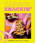 Caught Snackin': More Than 100 Recipes for Any Occasion - Hardcover