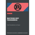 Mastering Rust Programming: From Foundations to Future - Paperback