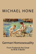 German Homosexuality: From Frederick the Great to W.W. II Berlin - Paperback