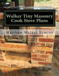 Walker Tiny Masonry Cook Stove Plans: Build your own super efficient wood cook stove - Paperback