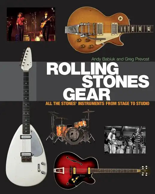 Rolling Stones Gear: All the Stones' Instruments from Stage to Studio - Hardcover