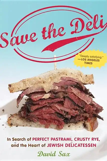Save the Deli: In Search of Perfect Pastrami, Crusty Rye, and the Heart of Jewish Delicatessen - Paperback