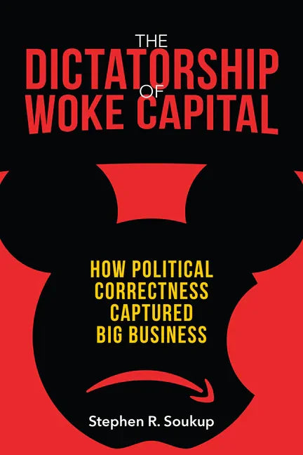 The Dictatorship of Woke Capital: How Political Correctness Captured Big Business - Hardcover