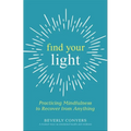 Find Your Light: Practicing Mindfulness to Recover from Anything - Paperback