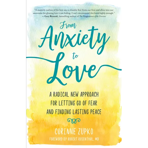 From Anxiety to Love: A Radical New Approach for Letting Go of Fear and Finding Lasting Peace - Paperback