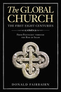 The Global Church---The First Eight Centuries: From Pentecost Through the Rise of Islam - Hardcover