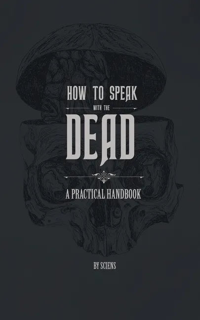 How to Speak With the Dead: A Practical Handbook - Paperback