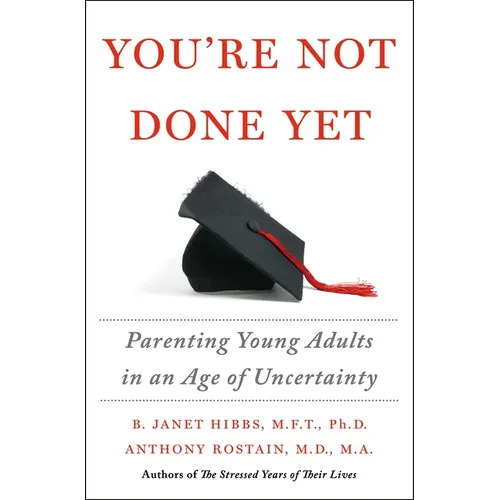 You're Not Done Yet: Parenting Young Adults in an Age of Uncertainty - Hardcover