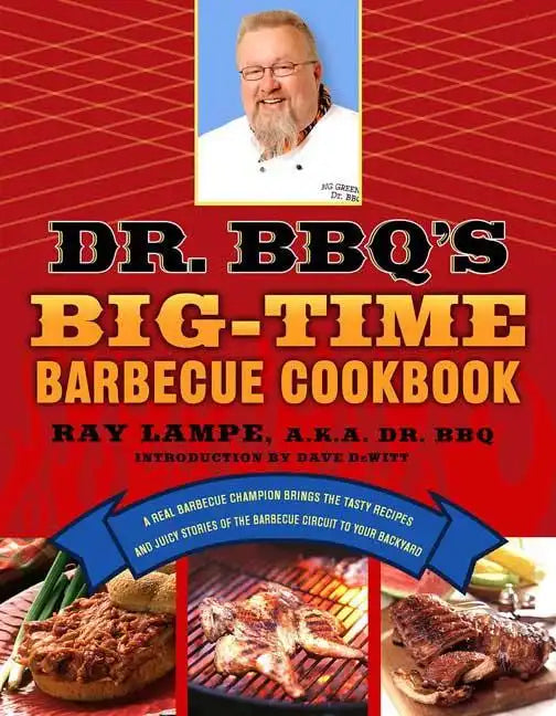 Dr. BBQ's Big-Time Barbecue Cookbook: A Real Barbecue Champion Brings the Tasty Recipes and Juicy Stories of the Barbecue Circuit to Your Backyard - Paperback