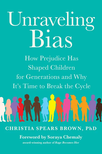 Unraveling Bias: How Prejudice Has Shaped Children for Generations and Why It's Time to Break the Cycle - Paperback