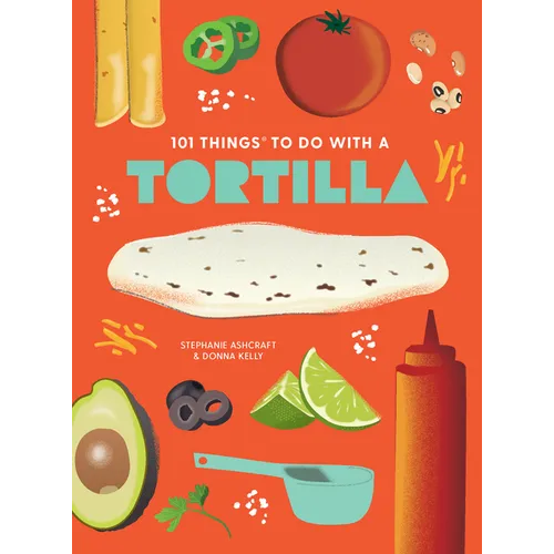 101 Things to Do with a Tortilla, New Edition - Paperback