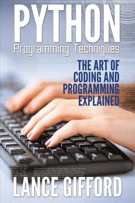 Python Programming Techniques: The Art of Coding and Programming Explained - Paperback