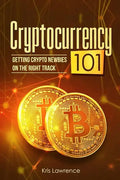 Cryptocurrency 101: Getting Crypto Newbies on the Right Track - Paperback
