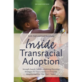 Inside Transracial Adoption: Strength-Based, Culture-Sensitizing Parenting Strategies for Inter-Country or Domestic Adoptive Families That Don't Ma - Paperback