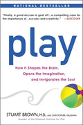Play: How It Shapes the Brain, Opens the Imagination, and Invigorates the Soul - Paperback