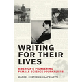 Writing for Their Lives: America's Pioneering Female Science Journalists - Paperback