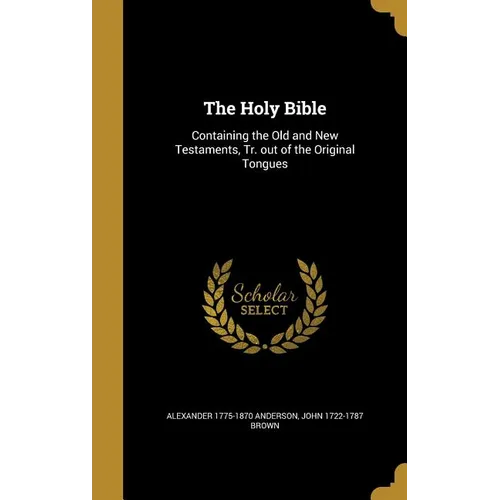 The Holy Bible: Containing the Old and New Testaments, Tr. out of the Original Tongues - Hardcover
