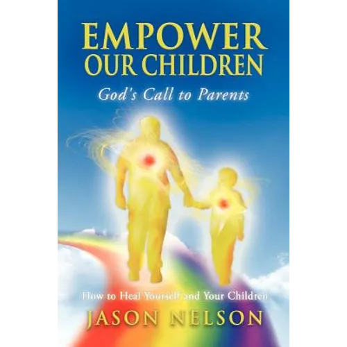 Empower Our Children: God's Call to Parents, How to Heal Yourself and Your Children - Paperback