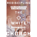 Rediscipling the White Church: From Cheap Diversity to True Solidarity - Paperback