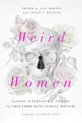 Weird Women: Volume 2: 1840-1925: Classic Supernatural Fiction by Groundbreaking Female Writers - Hardcover