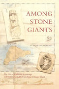 Among Stone Giants: The Life of Katherine Routledge and Her Remarkable Expedition to Easter Island - Paperback