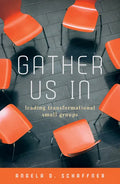 Gather Us In: Leading Transformational Small Groups - Paperback